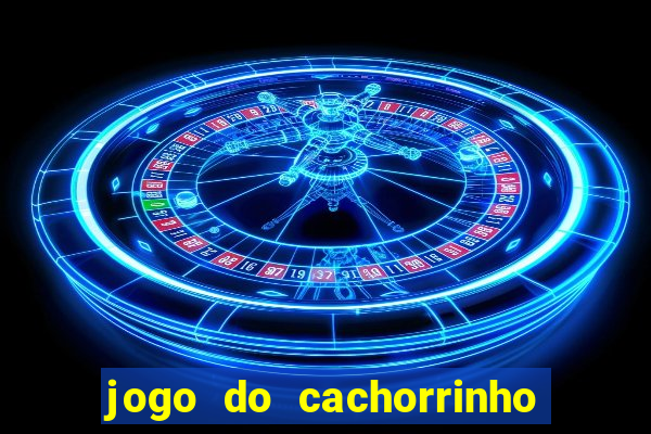 jogo do cachorrinho que ganha dinheiro